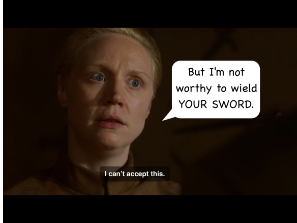 Back to Brienne, looking alarmed. Her line on the show is: 